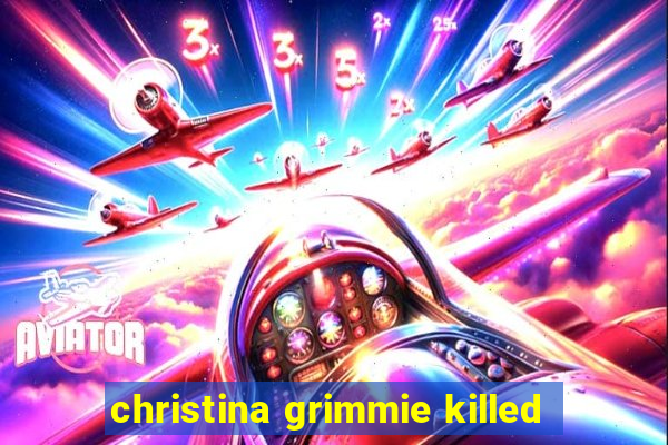 christina grimmie killed